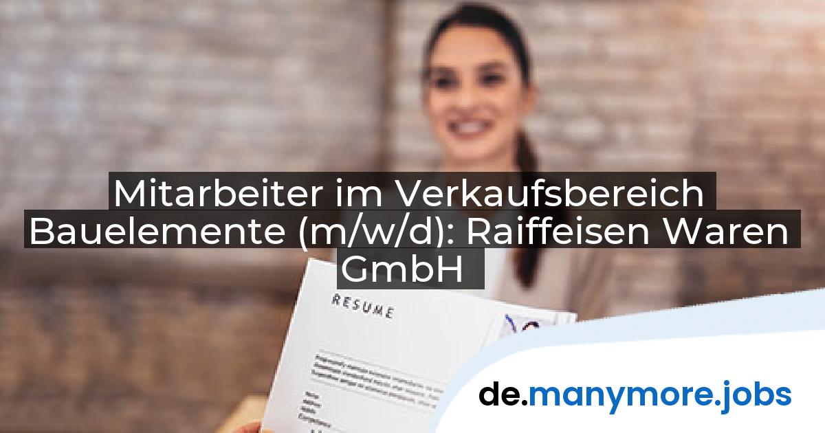 Mitarbeiter im Verkaufsbereich Bauelemente (m/w/d): Raiffeisen Waren GmbH | manymore.jobs