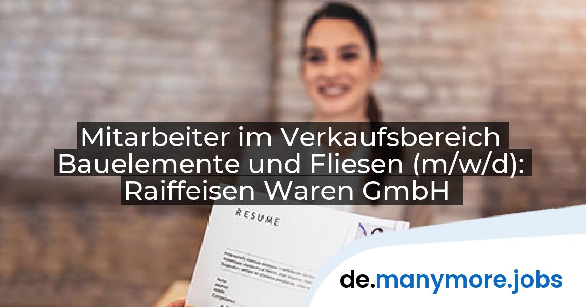 Mitarbeiter im Verkaufsbereich Bauelemente und Fliesen (m/w/d): Raiffeisen Waren GmbH | manymore.jobs