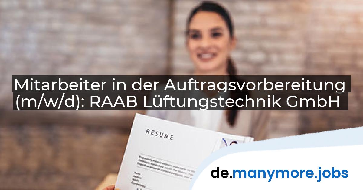 Mitarbeiter in der Auftragsvorbereitung (m/w/d): RAAB Lüftungstechnik GmbH | manymore.jobs