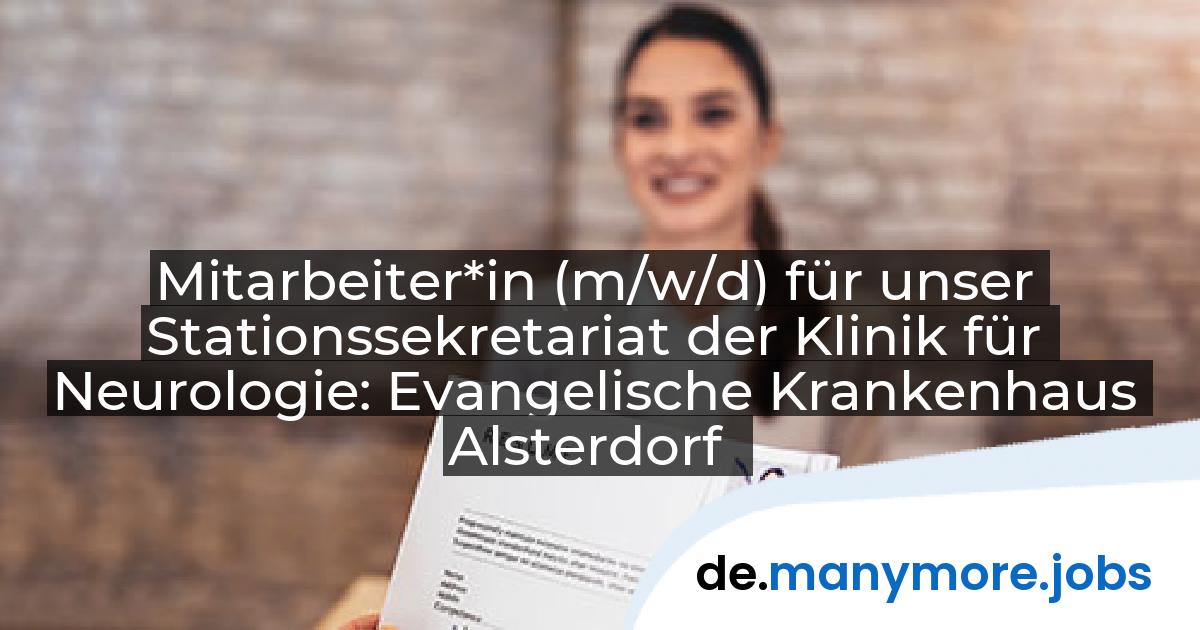 Mitarbeiter*in (m/w/d) für unser Stationssekretariat der Klinik für Neurologie: Evangelische Krankenhaus Alsterdorf | manymore.jobs