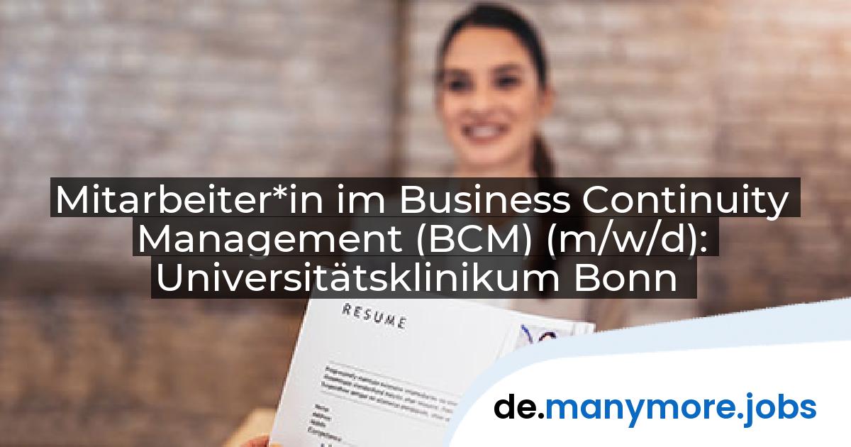 Mitarbeiter*in im Business Continuity Management (BCM) (m/w/d): Universitätsklinikum Bonn | manymore.jobs