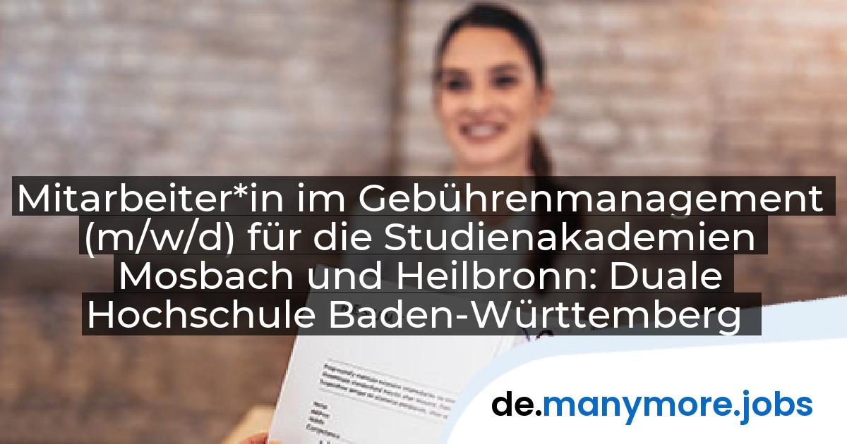 Mitarbeiter*in im Gebührenmanagement (m/w/d) für die Studienakademien Mosbach und Heilbronn: Duale Hochschule Baden-Württemberg | manymore.jobs