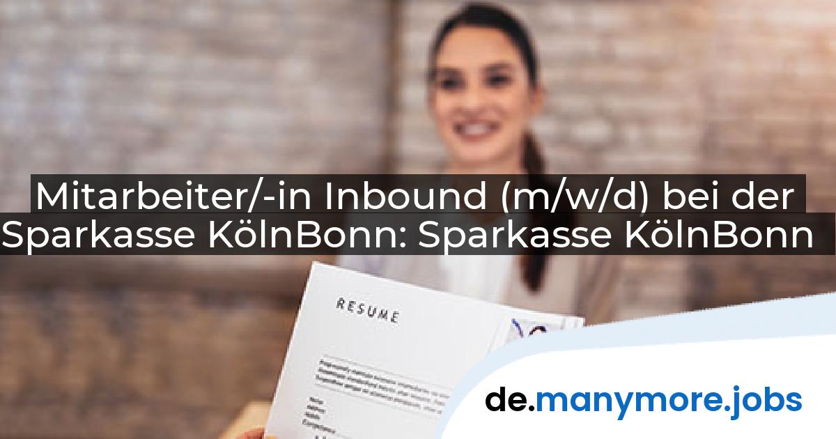 Mitarbeiter/-in Inbound (m/w/d) bei der Sparkasse KölnBonn: Sparkasse KölnBonn | manymore.jobs