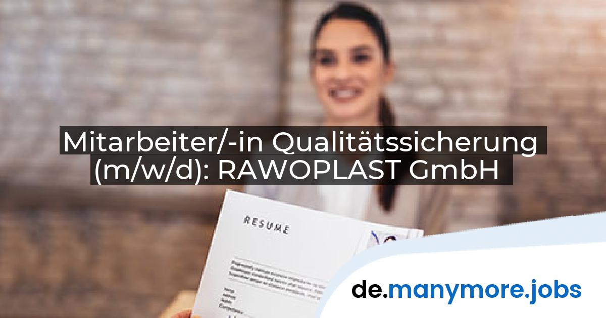 Mitarbeiter/-in Qualitätssicherung (m/w/d): RAWOPLAST GmbH | manymore.jobs