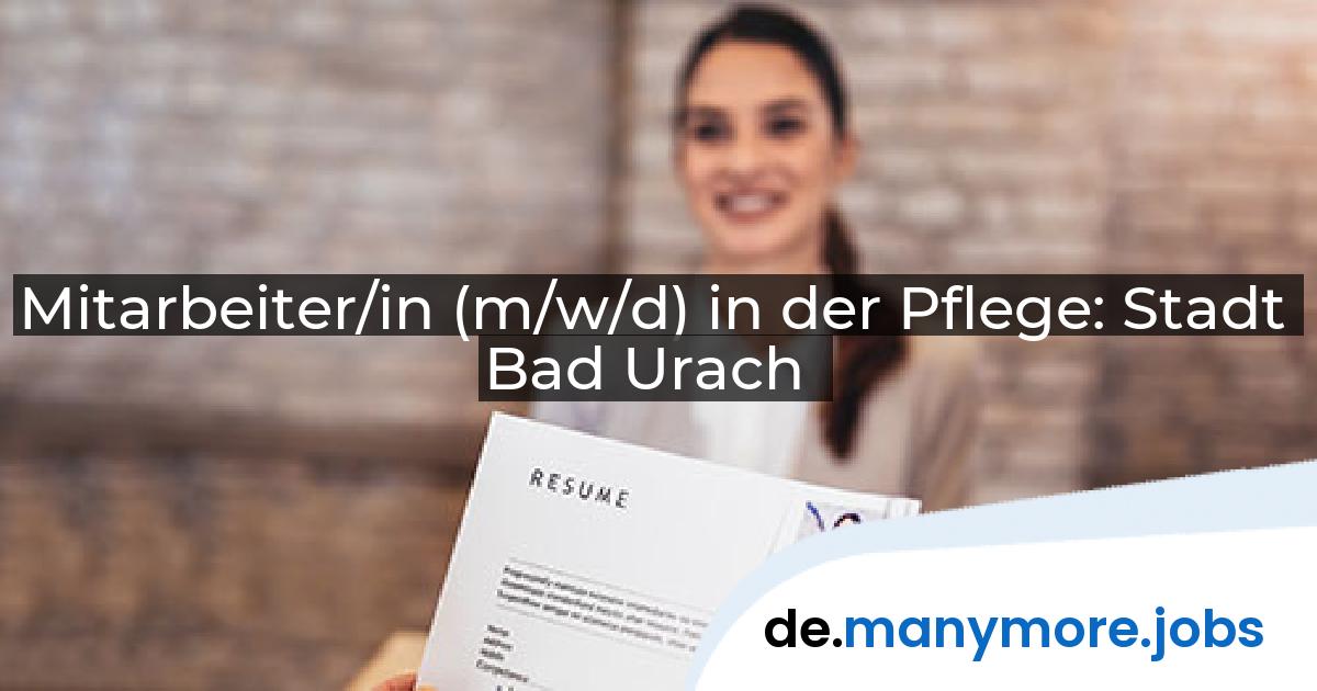 Mitarbeiter/in (m/w/d) in der Pflege: Stadt Bad Urach | manymore.jobs