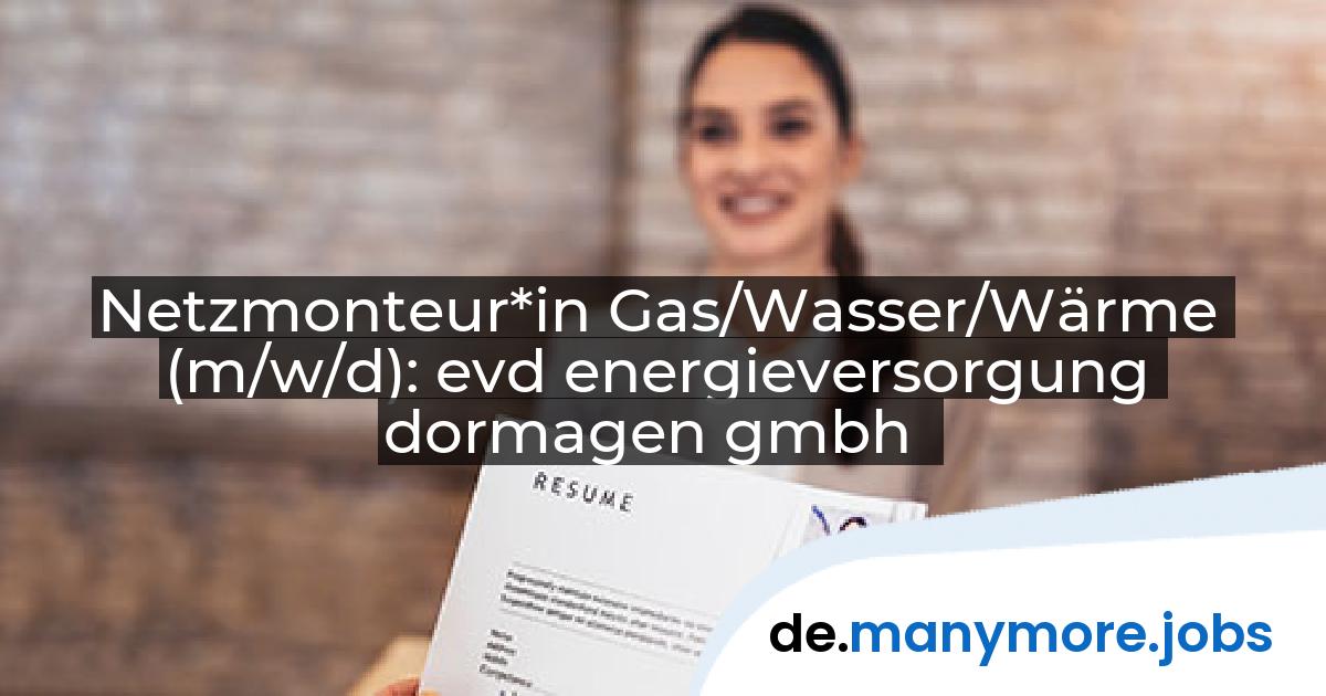 Netzmonteur*in Gas/Wasser/Wärme (m/w/d): evd energieversorgung dormagen gmbh | manymore.jobs