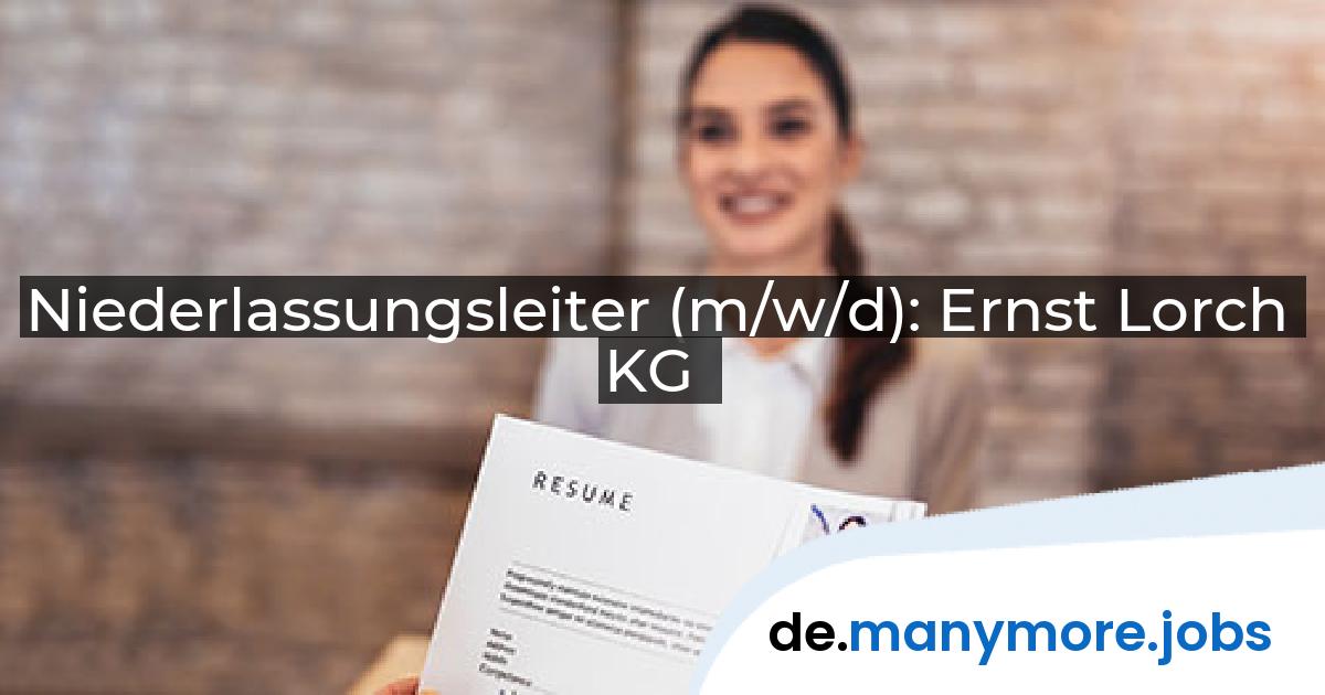 Niederlassungsleiter (m/w/d): Ernst Lorch KG | manymore.jobs