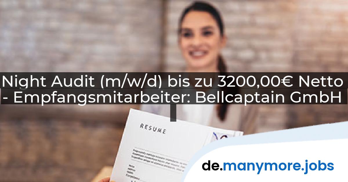 Night Audit (m/w/d) bis zu 3200,00€ Netto - Empfangsmitarbeiter: Bellcaptain GmbH | manymore.jobs