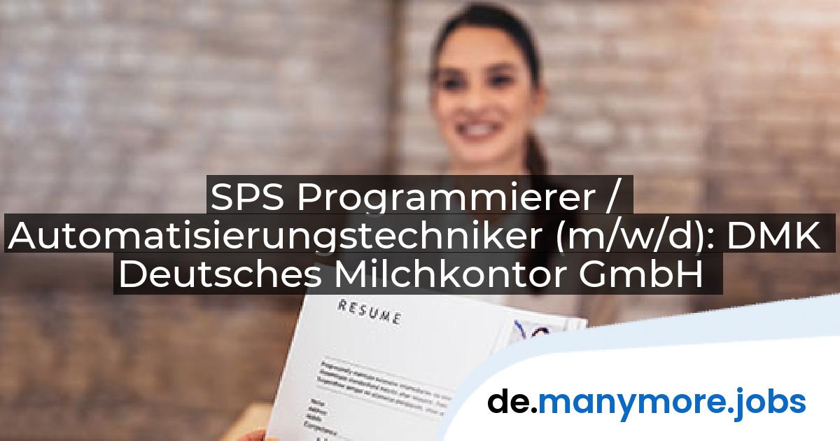 SPS Programmierer / Automatisierungstechniker (m/w/d): DMK Deutsches Milchkontor GmbH | manymore.jobs