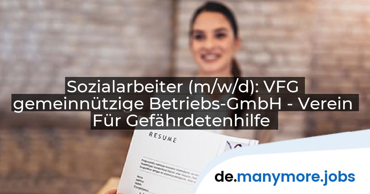 Sozialarbeiter (m/w/d): VFG gemeinnützige Betriebs-GmbH - Verein Für Gefährdetenhilfe | manymore.jobs