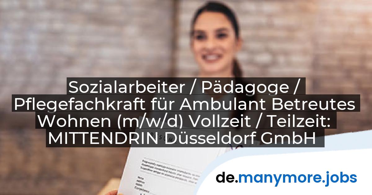 Sozialarbeiter / Pädagoge / Pflegefachkraft für Ambulant Betreutes Wohnen (m/w/d) Vollzeit / Teilzeit: MITTENDRIN Düsseldorf GmbH | manymore.jobs