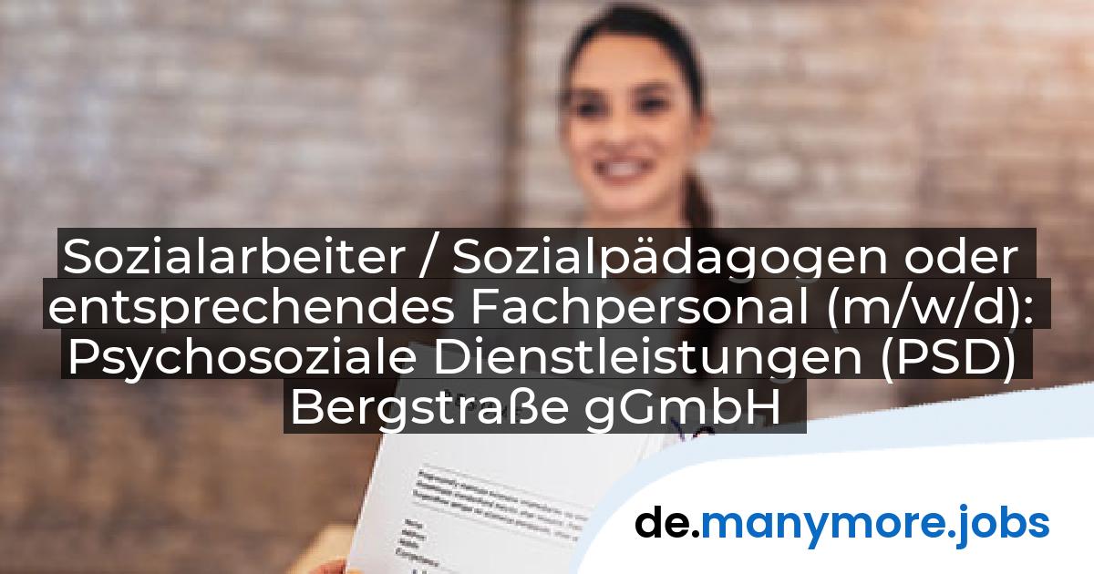 Sozialarbeiter / Sozialpädagogen oder entsprechendes Fachpersonal (m/w/d): Psychosoziale Dienstleistungen (PSD) Bergstraße gGmbH | manymore.jobs