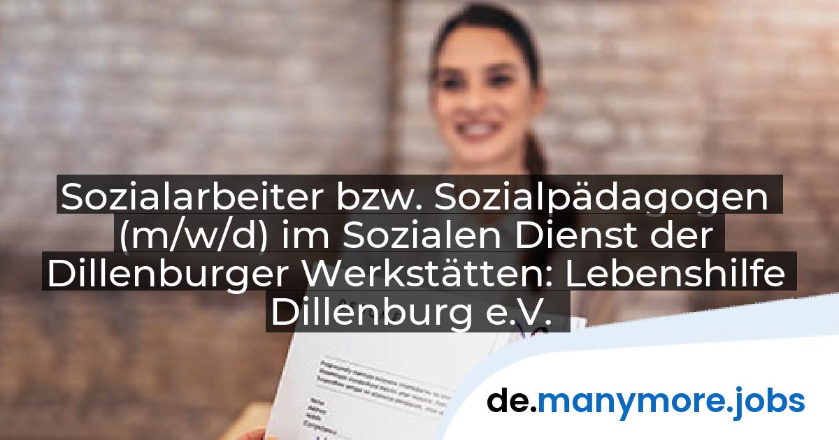 Sozialarbeiter bzw. Sozialpädagogen (m/w/d) im Sozialen Dienst der Dillenburger Werkstätten: Lebenshilfe Dillenburg e.V. | manymore.jobs