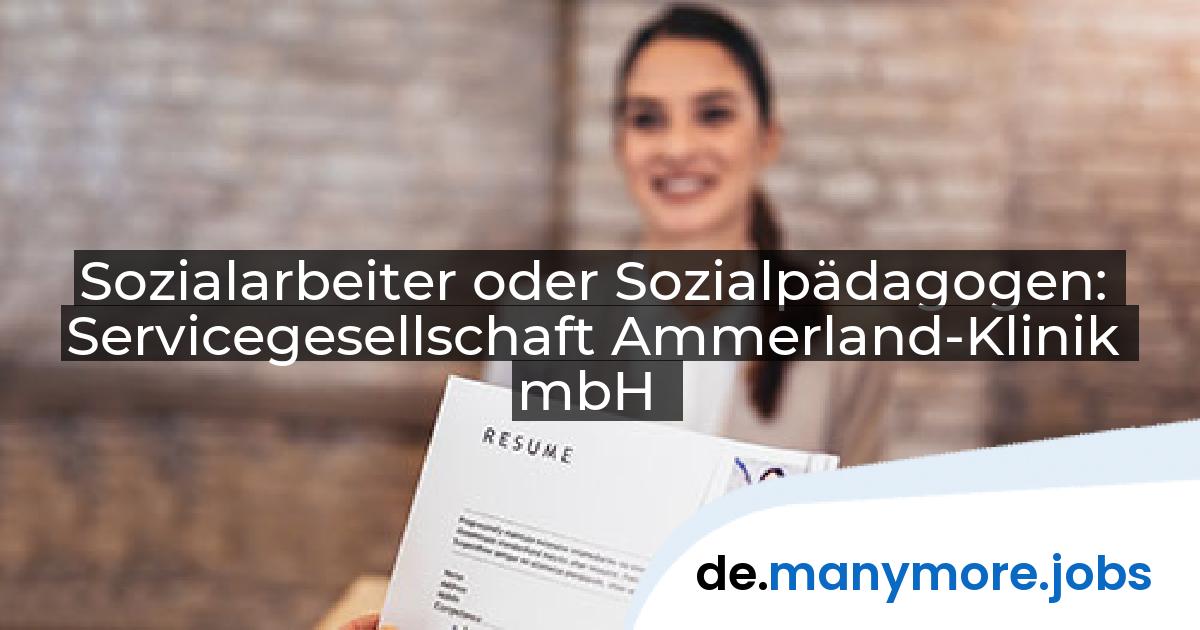 Sozialarbeiter oder Sozialpädagogen: Servicegesellschaft Ammerland-Klinik mbH | manymore.jobs