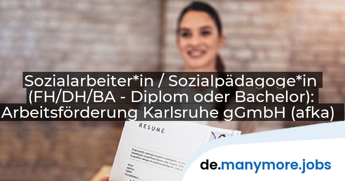 Sozialarbeiter*in / Sozialpädagoge*in (FH/DH/BA - Diplom oder Bachelor): Arbeitsförderung Karlsruhe gGmbH (afka) | manymore.jobs