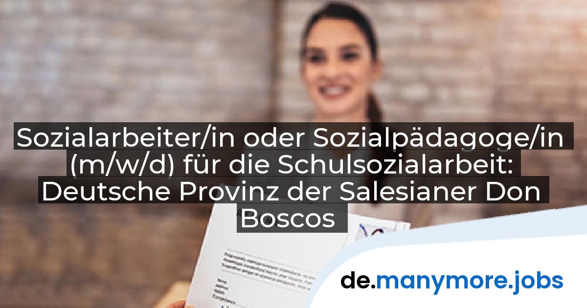 Sozialarbeiter/in oder Sozialpädagoge/in (m/w/d) für die Schulsozialarbeit: Deutsche Provinz der Salesianer Don Boscos | manymore.jobs