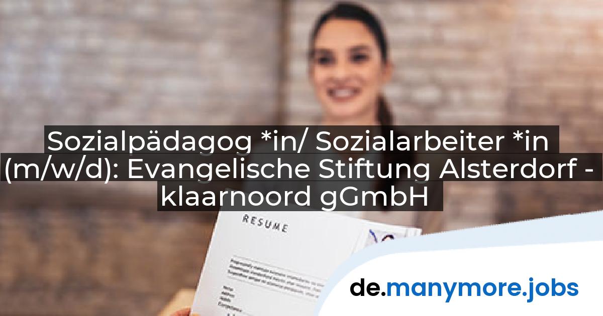 Sozialpädagog *in/ Sozialarbeiter *in (m/w/d): Evangelische Stiftung Alsterdorf - klaarnoord gGmbH | manymore.jobs