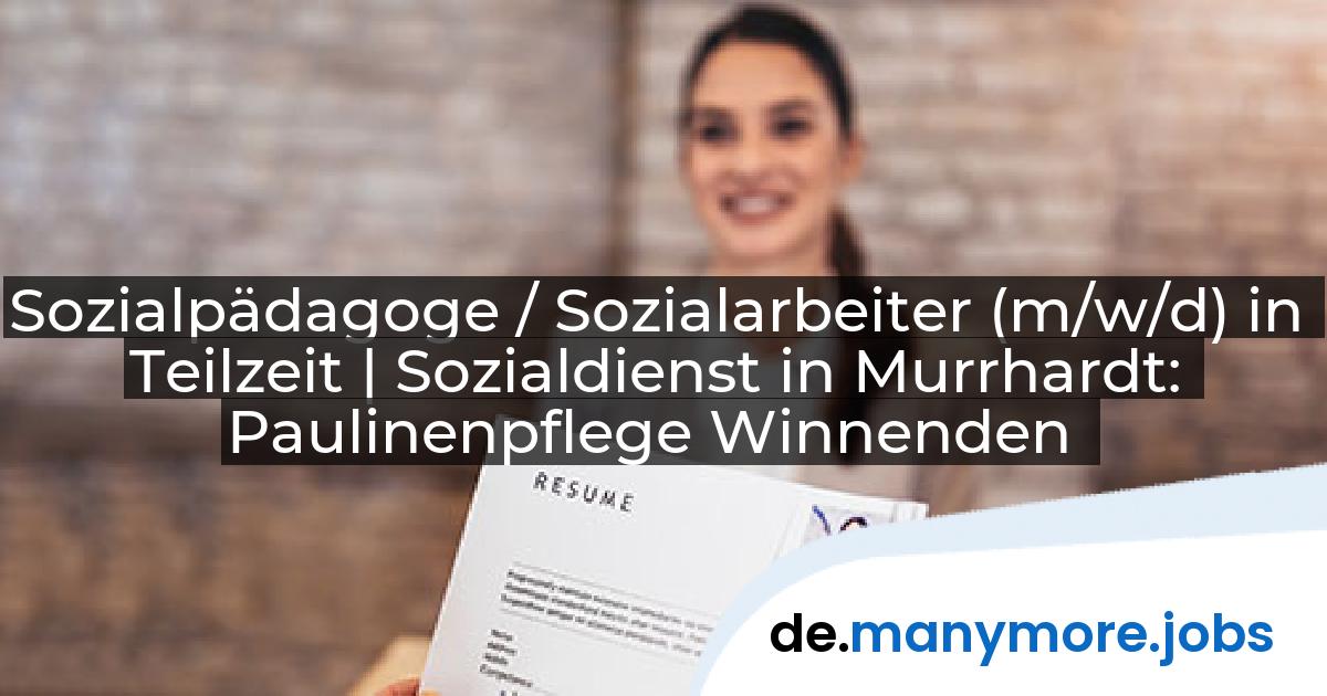 Sozialpädagoge / Sozialarbeiter (m/w/d) in Teilzeit | Sozialdienst in Murrhardt: Paulinenpflege Winnenden | manymore.jobs
