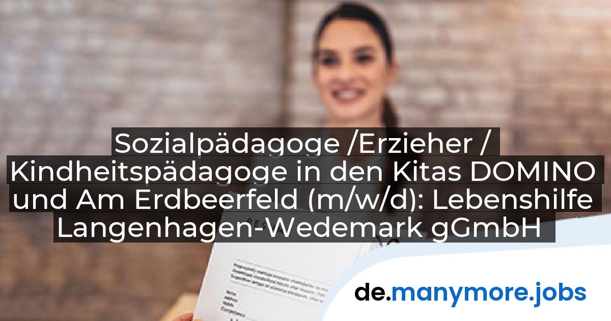 Sozialpädagoge /Erzieher / Kindheitspädagoge in den Kitas DOMINO und Am Erdbeerfeld (m/w/d): Lebenshilfe Langenhagen-Wedemark gGmbH | manymore.jobs