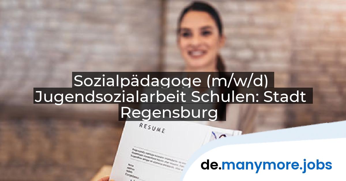 Sozialpädagoge (m/w/d) Jugendsozialarbeit Schulen: Stadt Regensburg | manymore.jobs