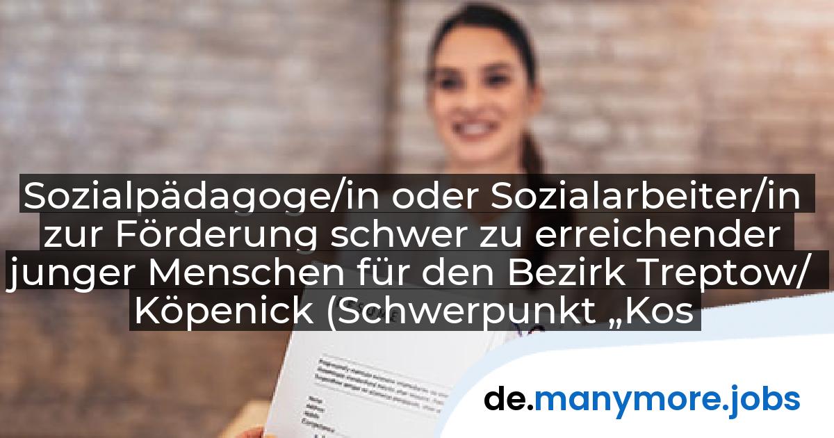Sozialpädagoge/in oder Sozialarbeiter/in zur Förderung schwer zu erreichender junger Menschen für den Bezirk Treptow/ Köpenick (Schwerpunkt „Kosmos...: Deutsche Provinz der Salesianer Don Boscos | manymore.jobs