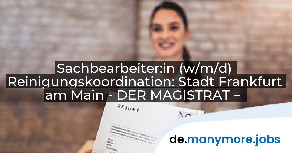 Sachbearbeiter:in (w/m/d) Reinigungskoordination: Stadt Frankfurt am Main - DER MAGISTRAT – | manymore.jobs