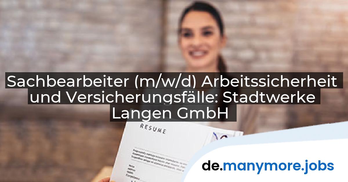 Sachbearbeiter (m/w/d) Arbeitssicherheit und Versicherungsfälle: Stadtwerke Langen GmbH | manymore.jobs