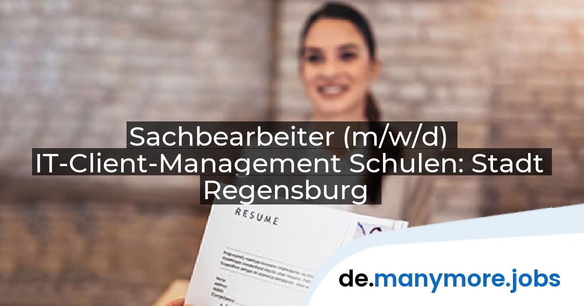 Sachbearbeiter (m/w/d) IT-Client-Management Schulen: Stadt Regensburg | manymore.jobs