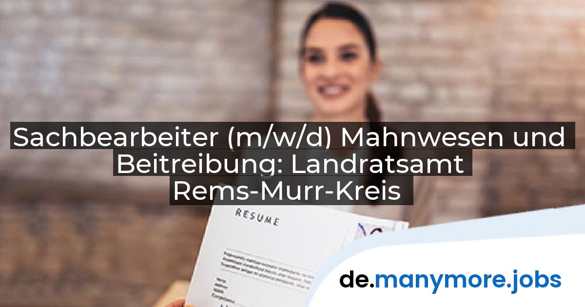 Sachbearbeiter (m/w/d) Mahnwesen und Beitreibung: Landratsamt Rems-Murr-Kreis | manymore.jobs