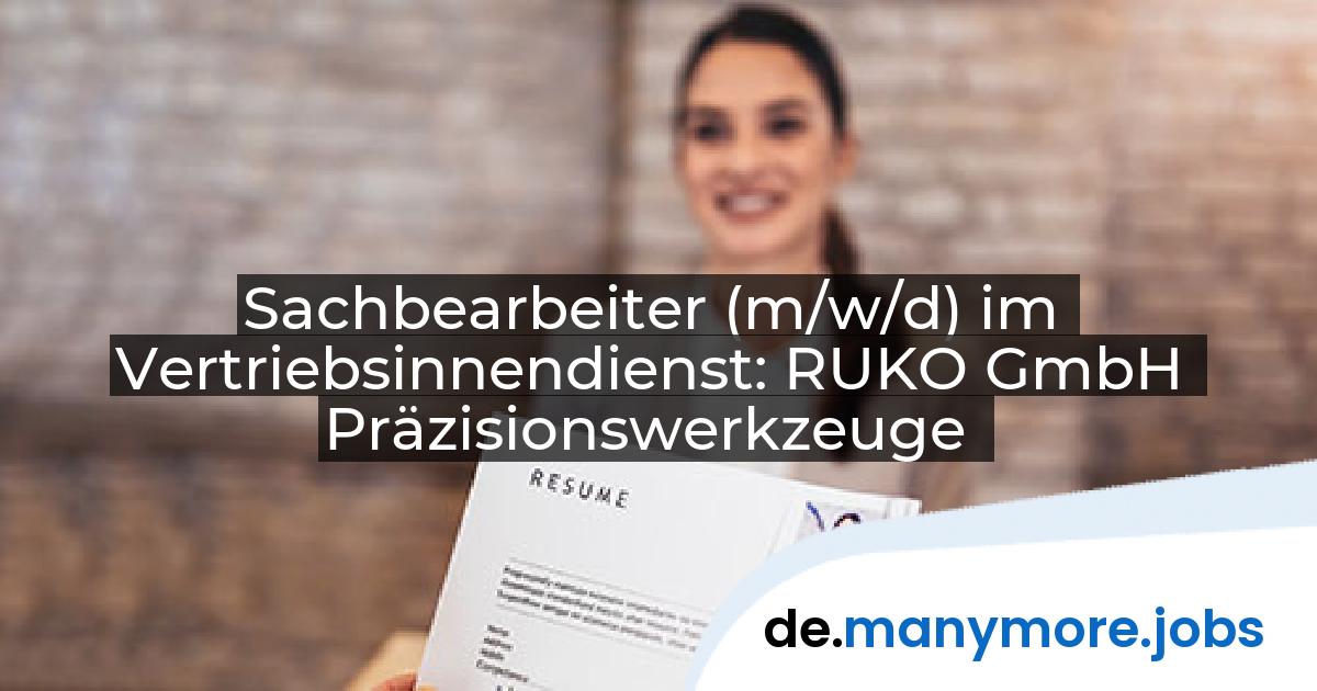 Sachbearbeiter (m/w/d) im Vertriebsinnendienst: RUKO GmbH Präzisionswerkzeuge | manymore.jobs