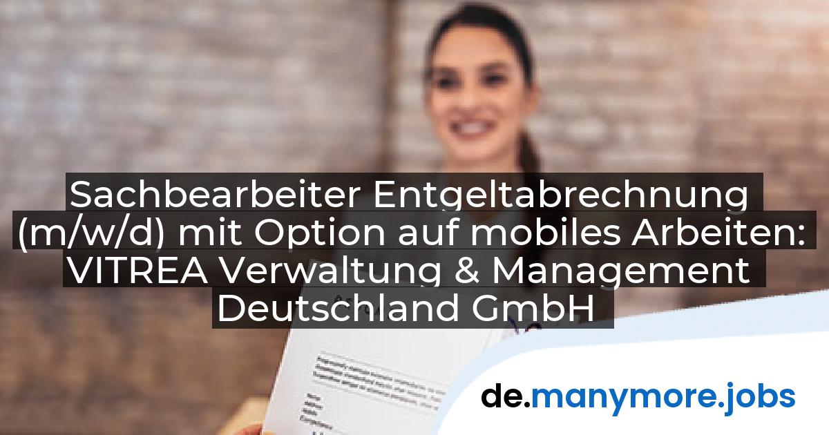 Sachbearbeiter Entgeltabrechnung (m/w/d) mit Option auf mobiles Arbeiten: VITREA Verwaltung & Management Deutschland GmbH | manymore.jobs