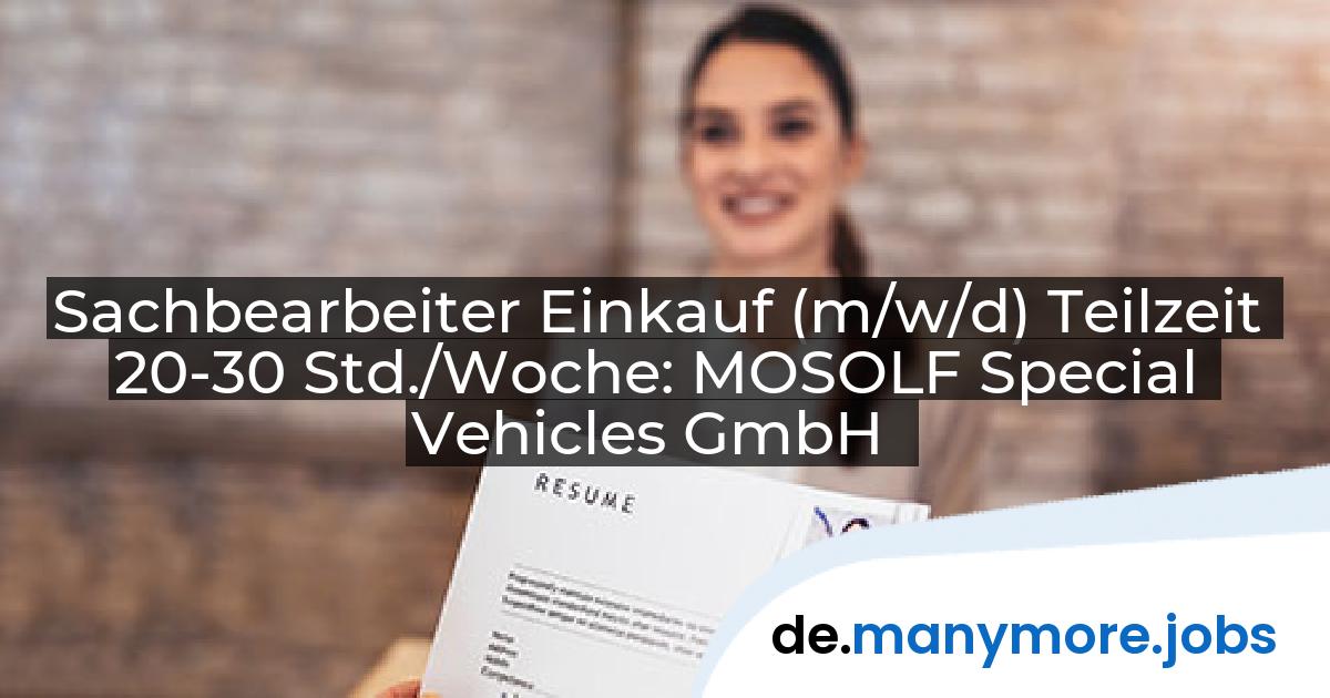 Sachbearbeiter Einkauf (m/w/d) Teilzeit 20-30 Std./Woche: MOSOLF Special Vehicles GmbH | manymore.jobs