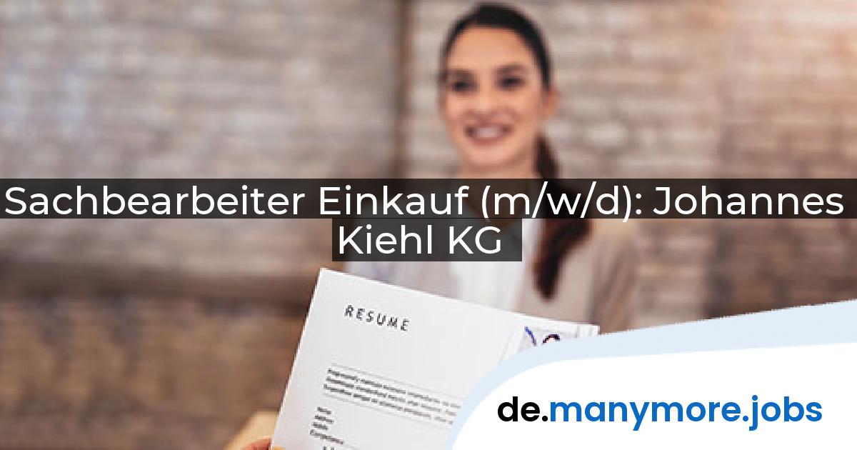 Sachbearbeiter Einkauf (m/w/d): Johannes Kiehl KG | manymore.jobs