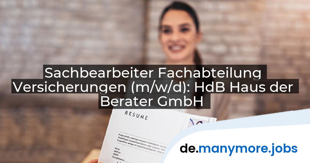 Sachbearbeiter Fachabteilung Versicherungen (m/w/d): HdB Haus der Berater GmbH | manymore.jobs