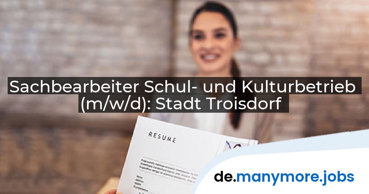 Sachbearbeiter Schul- und Kulturbetrieb (m/w/d): Stadt Troisdorf | manymore.jobs