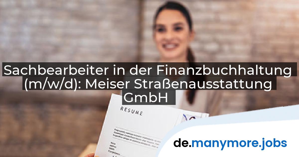 Sachbearbeiter in der Finanzbuchhaltung (m/w/d): Meiser Straßenausstattung GmbH | manymore.jobs