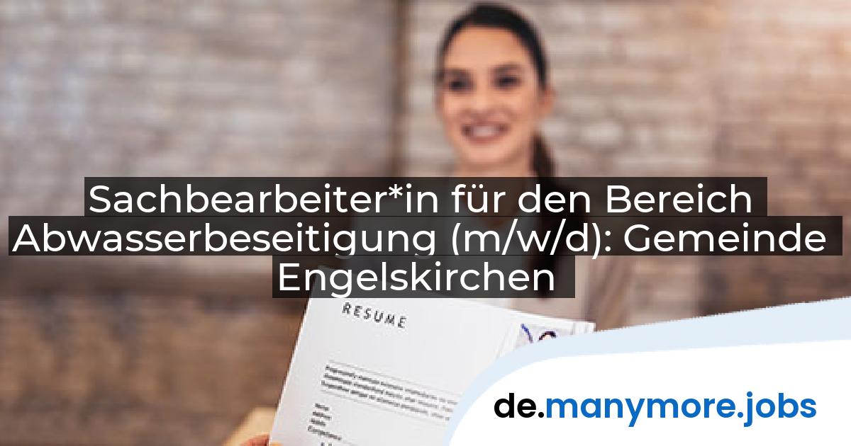 Sachbearbeiter*in für den Bereich Abwasserbeseitigung (m/w/d): Gemeinde Engelskirchen | manymore.jobs