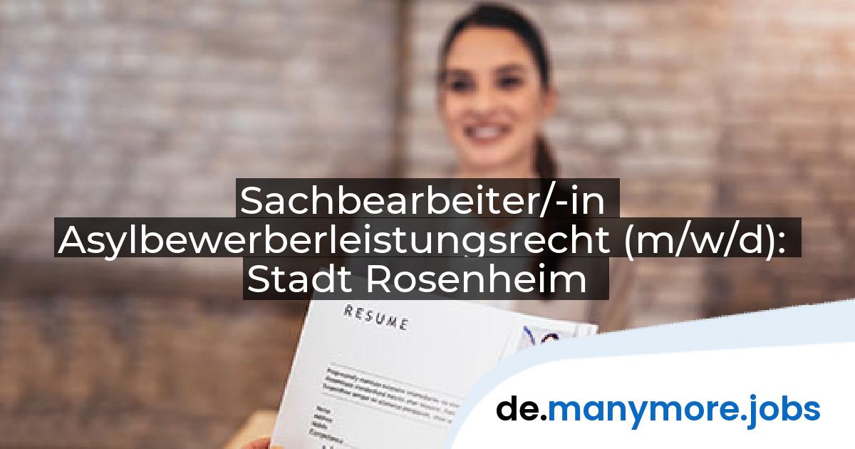 Sachbearbeiter/-in Asylbewerberleistungsrecht (m/w/d): Stadt Rosenheim | manymore.jobs