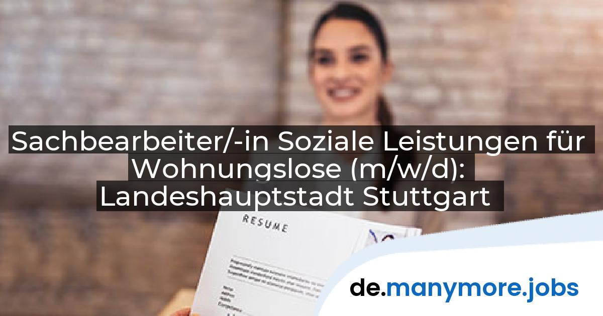 Sachbearbeiter/-in Soziale Leistungen für Wohnungslose (m/w/d): Landeshauptstadt Stuttgart | manymore.jobs