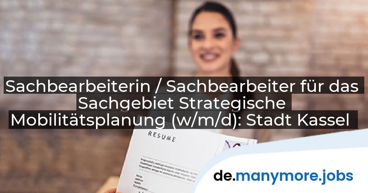 Sachbearbeiterin / Sachbearbeiter für das Sachgebiet Strategische Mobilitätsplanung (w/m/d): Stadt Kassel | manymore.jobs
