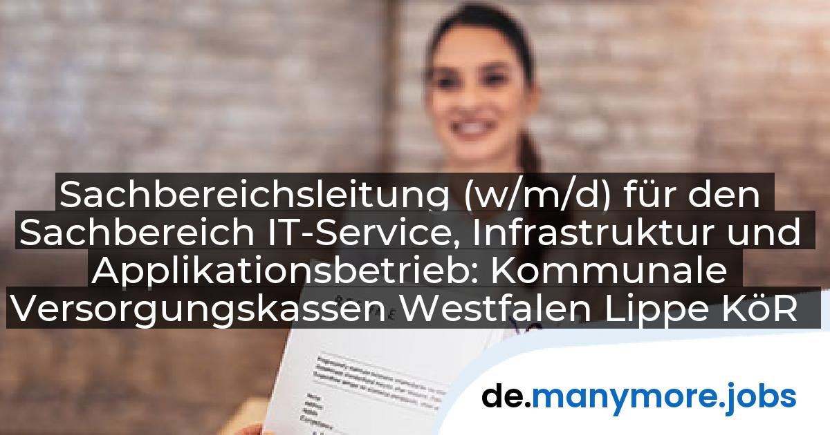 Sachbereichsleitung (w/m/d) für den Sachbereich IT-Service, Infrastruktur und Applikationsbetrieb: Kommunale Versorgungskassen Westfalen Lippe KöR | manymore.jobs