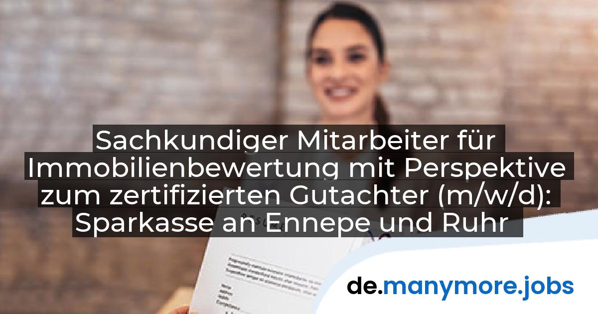 Sachkundiger Mitarbeiter für Immobilienbewertung mit Perspektive zum zertifizierten Gutachter (m/w/d): Sparkasse an Ennepe und Ruhr | manymore.jobs