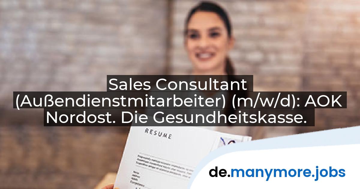 Sales Consultant (Außendienstmitarbeiter) (m/w/d): AOK Nordost. Die Gesundheitskasse. | manymore.jobs