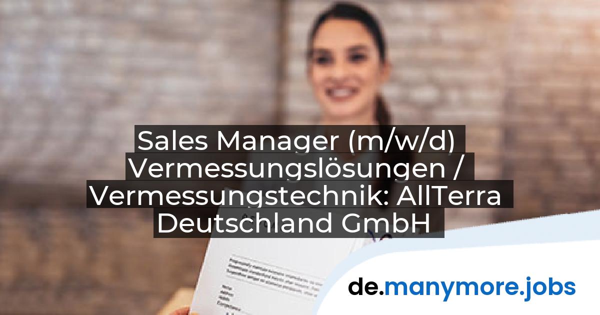 Sales Manager (m/w/d) Vermessungslösungen / Vermessungstechnik: AllTerra Deutschland GmbH | manymore.jobs