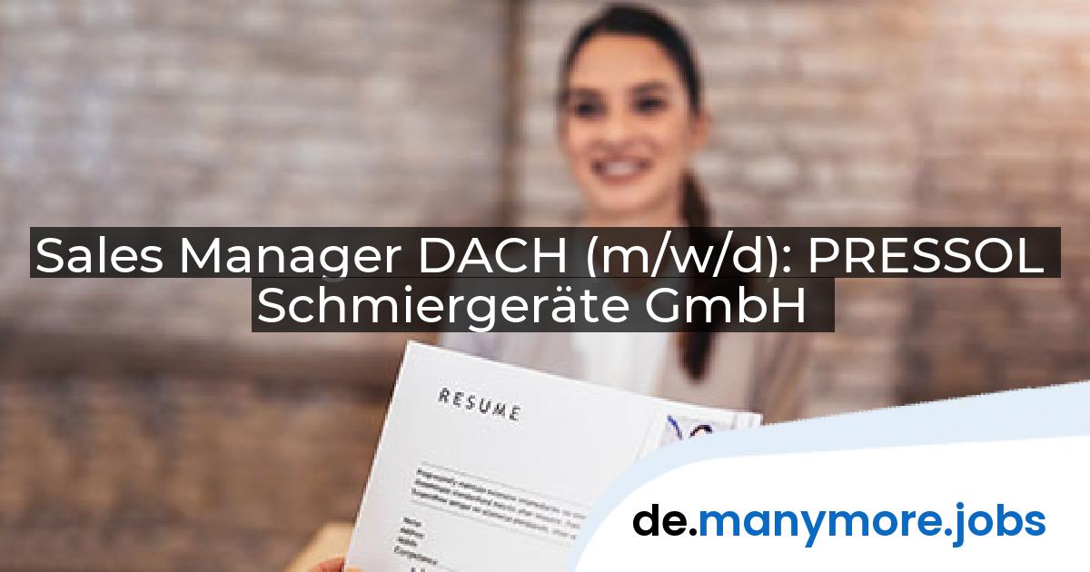 Sales Manager DACH (m/w/d): PRESSOL Schmiergeräte GmbH | manymore.jobs