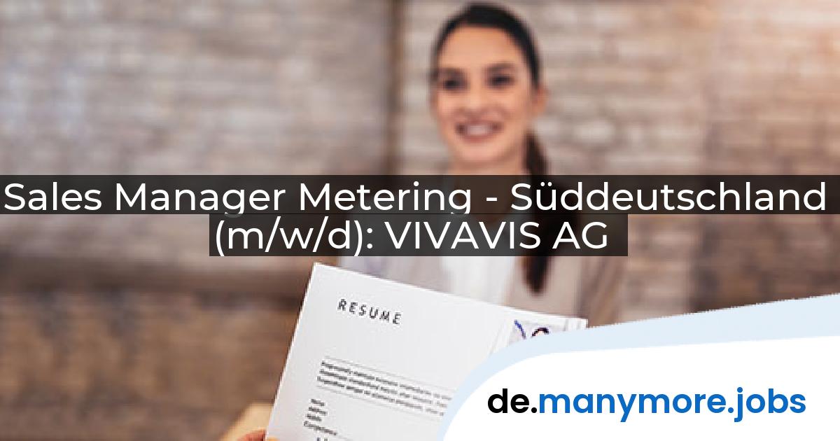Sales Manager Metering - Süddeutschland (m/w/d): VIVAVIS AG | manymore.jobs