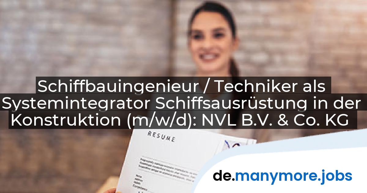 Schiffbauingenieur / Techniker als Systemintegrator Schiffsausrüstung in der Konstruktion (m/w/d): NVL B.V. & Co. KG | manymore.jobs