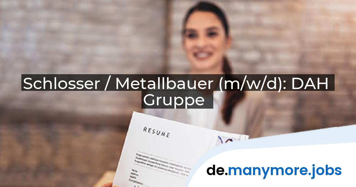 Schlosser / Metallbauer (m/w/d): DAH Gruppe | manymore.jobs