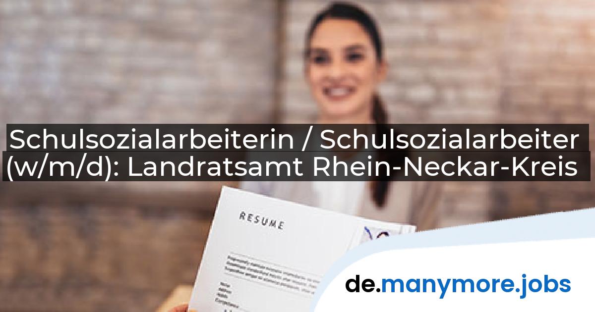 Schulsozialarbeiterin / Schulsozialarbeiter (w/m/d): Landratsamt Rhein-Neckar-Kreis | manymore.jobs