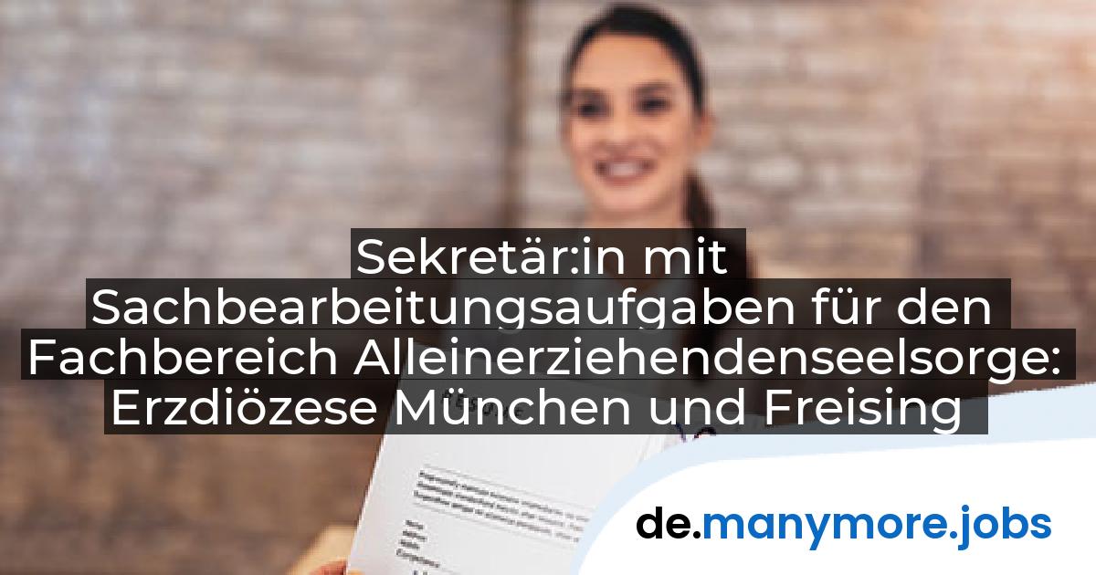 Sekretär:in mit Sachbearbeitungsaufgaben für den Fachbereich Alleinerziehendenseelsorge: Erzdiözese München und Freising | manymore.jobs